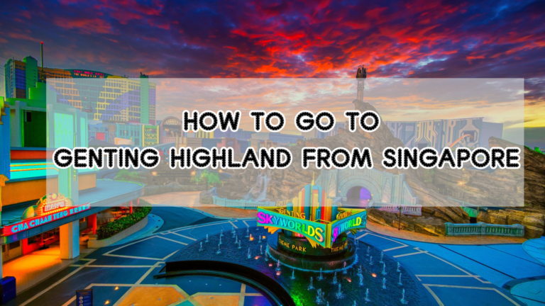 HOW TO GO GENTING HIGHLAND FROM SINGAPORE